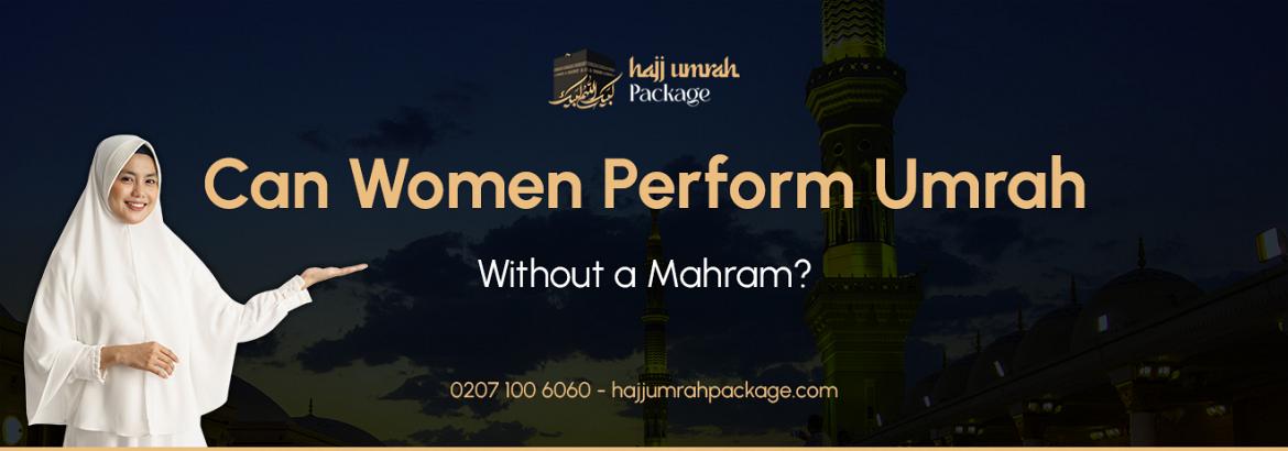 Can Women Perform Umrah Without a Mahram?