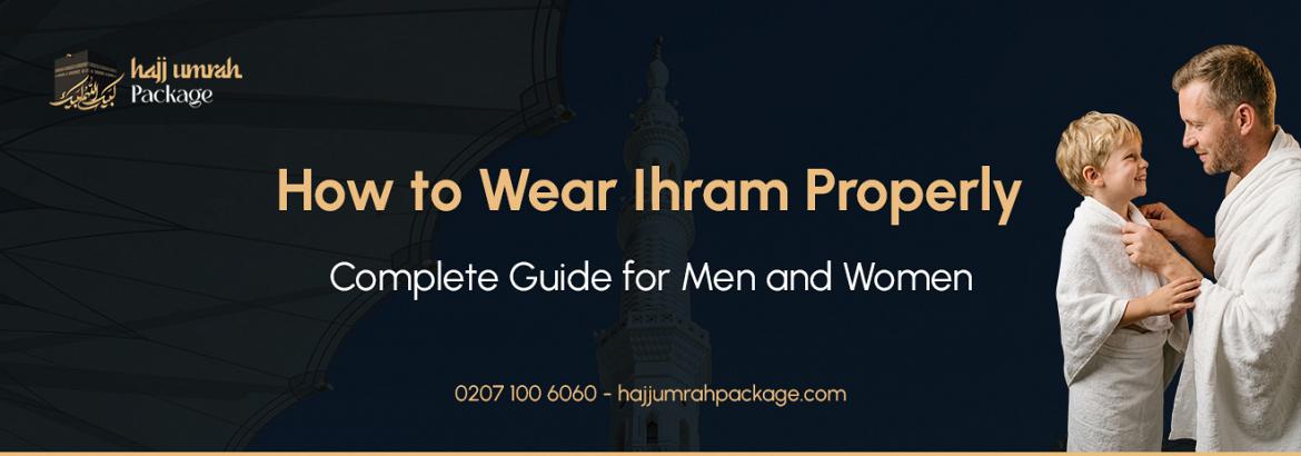How to Wear Ihram Properly: Complete Guide for Men and Women