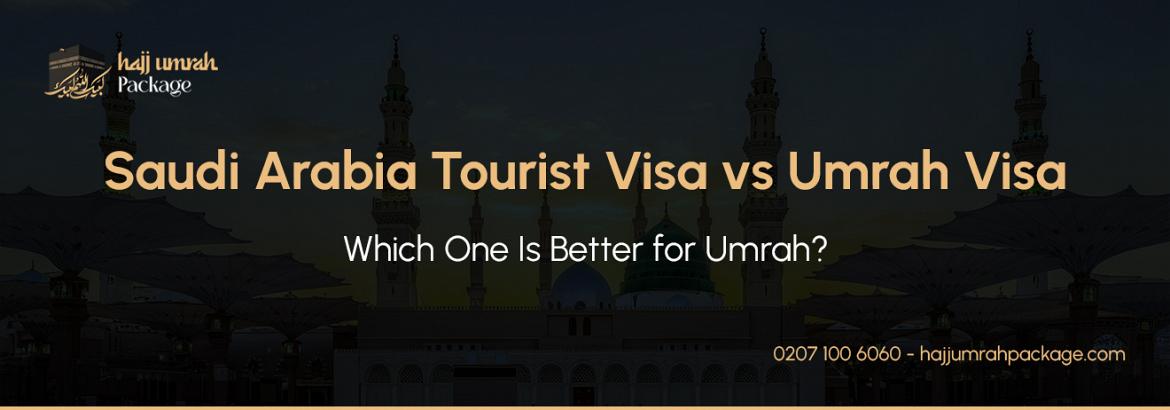 Saudi Arabia Tourist Visa vs Umrah Visa