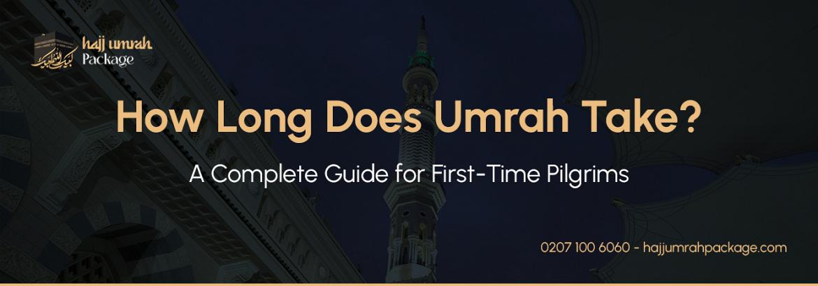 How Long Does Umrah Take? Complete Time Breakdown for Pilgrims