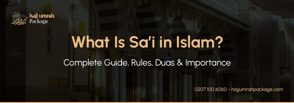 What Is Sa’i in Islam? Complete Guide, Rules, Duas & Importance